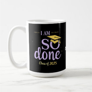 Funny Class of 2025, I Am So Done Graduation Coffee Mug