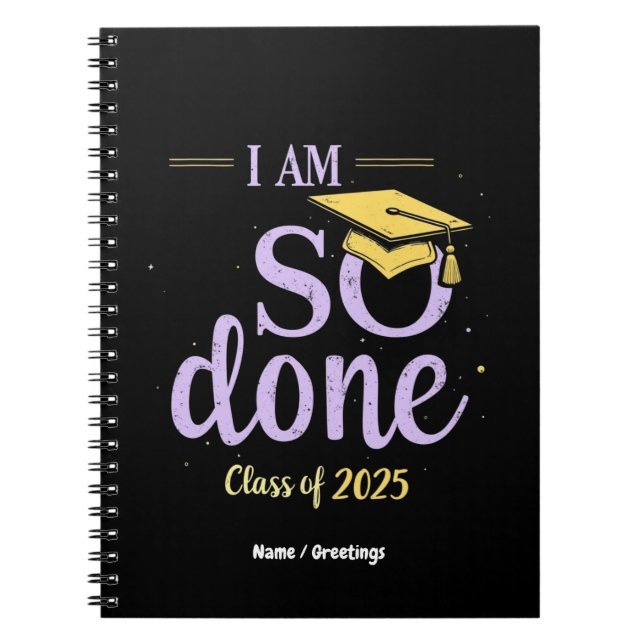 Funny Class of 2025, I Am So Done Graduation  Notebook (Front)