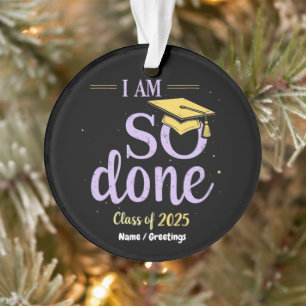 Funny Class of 2025, I Am So Done Graduation Ornament