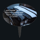Funny Classic Muscle Car Cake Topper<br><div class="desc">This funny cake topper features a photo of a black and white classic muscle car and the words, You're not getting older. You're getting more CLASSIC written in white. You can personalise it with a name or order it plain to be used again and again for different people. Fun pick...</div>