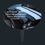 Funny Classic Muscle Car Cake Topper<br><div class="desc">This funny cake topper features a photo of a black and white classic muscle car and the words, You're not getting older. You're getting more CLASSIC written in white. You can personalise it with a name or order it plain to be used again and again for different people. Fun pick...</div>