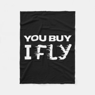 Funny Clic Quote T Shirt _ You Buy I Fly Fleece Blanket