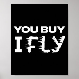 Funny Clic Quote T Shirt _ You Buy I Fly Poster