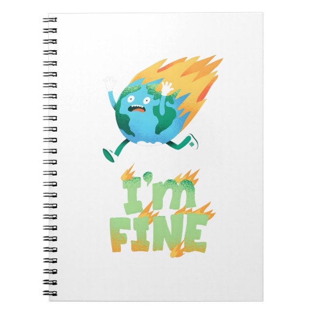 Funny Climate Change Earth “I’m Fine” Design Notebook (Front)