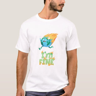 Funny Climate Change Earth “I’m Fine” Design T-Shirt