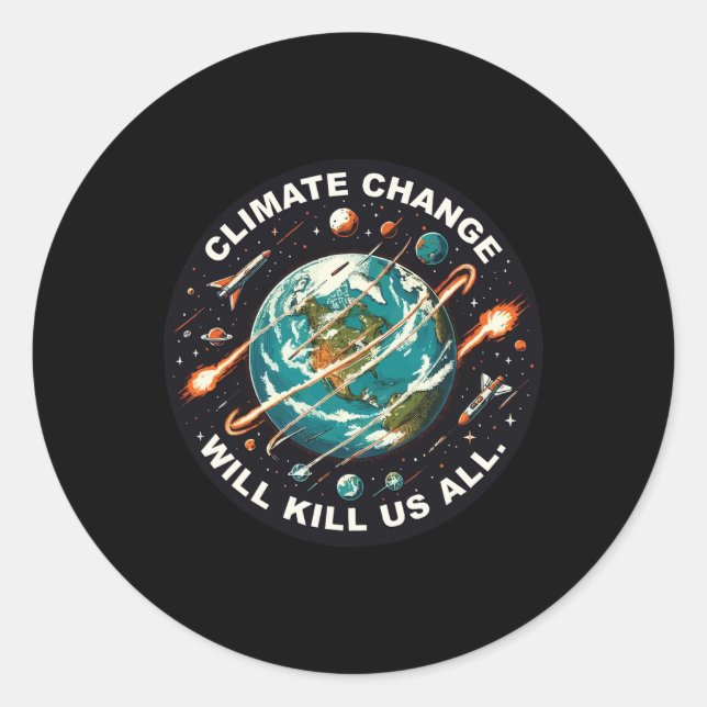 Funny Climate Change Will Kill Us All Space Earth  Classic Round Sticker (Front)