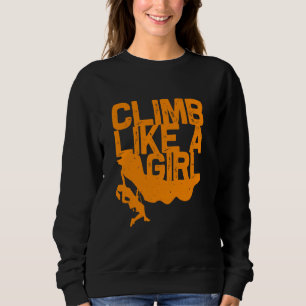 Funny Climb Like A Girl Rock Climbing Women Boulde Sweatshirt