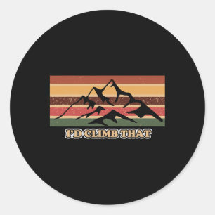 Funny Climbing Hiking Mountain I'd Climb That Wome Classic Round Sticker