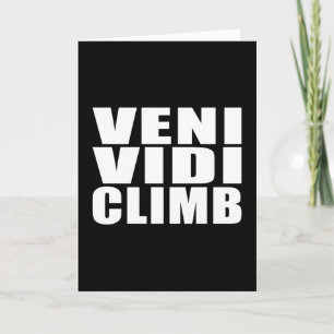 Funny Climbing Quotes Jokes : Veni Vidi Climb Card