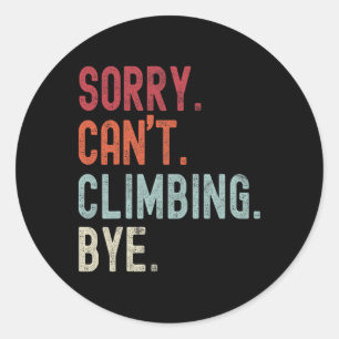 Funny Climbing Sorry Can't Climbing Bye Climbing Classic Round Sticker