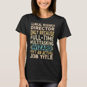 Funny Clinical Research Director Multitasking Wiza T-Shirt