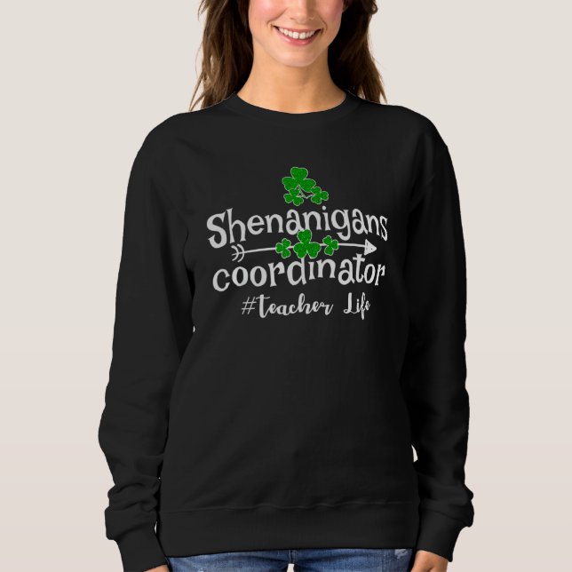 Funny Clover Shenanigans Coordinator Teacher Life Sweatshirt (Front)