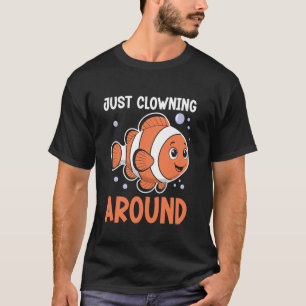 Funny Clownfish Quote Just Clowning Around Ocean C T-Shirt