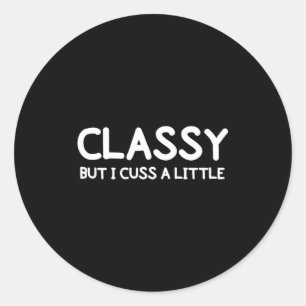 Funny, Cly But I Cuss A Little Sarcastic Joke Tee Classic Round Sticker