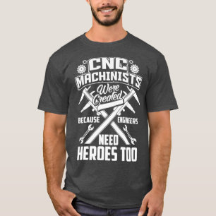 Funny CNC Machinists Engineers  Cute Expert Gift T-Shirt