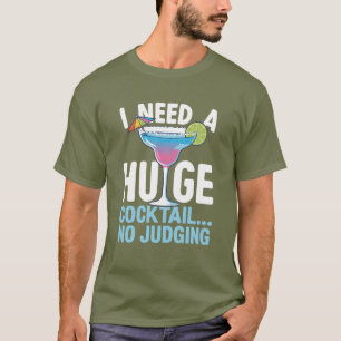 Funny Cocktail Shirt – I Need A Huge Cocktail