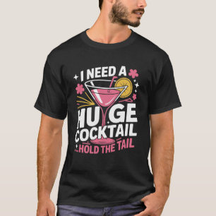 Funny Cocktail Shirt – I Need A Huge Cocktail