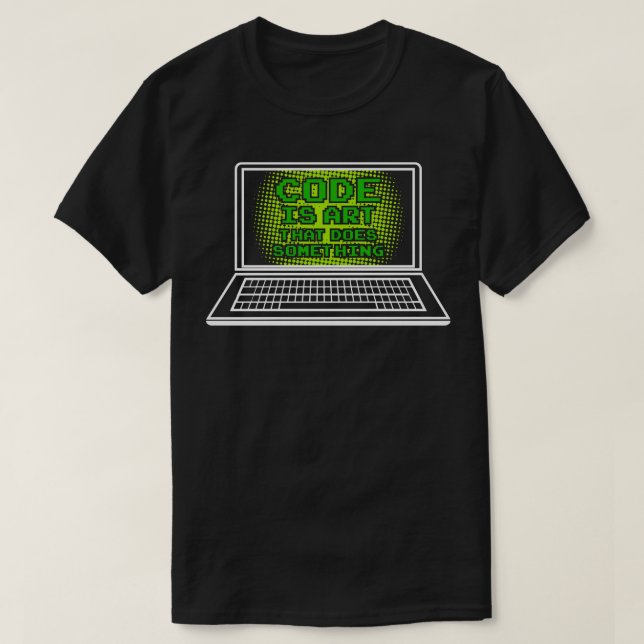 Funny Code is art that does something Ts and Gifts T-Shirt (Design Front)
