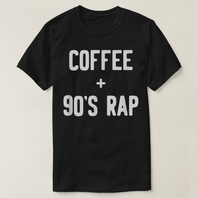 Funny Coffee + 90s Rap  T-Shirt (Design Front)