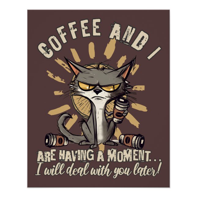 Funny Coffee and I having a Moment Cat Poster (Front)