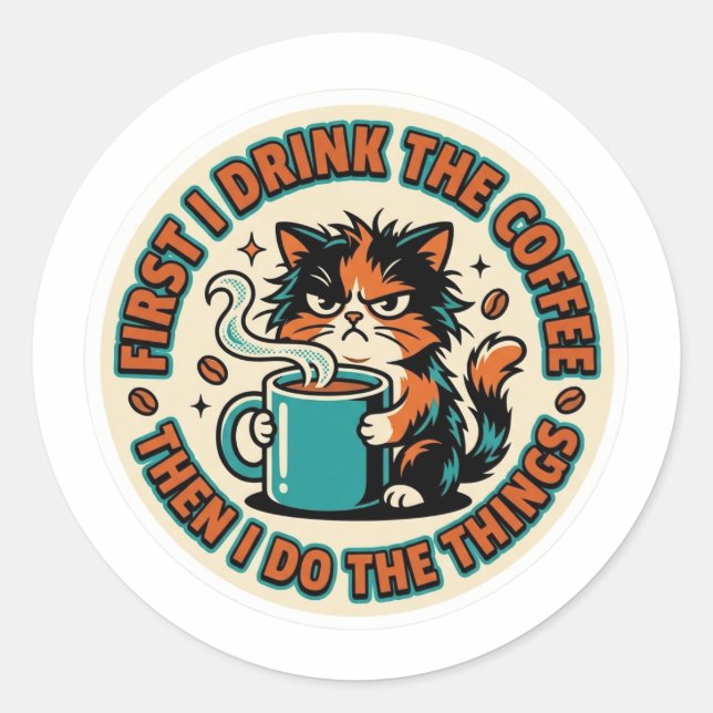 Funny Coffee Cat Sticker - First I Drink The Coffe (Front)
