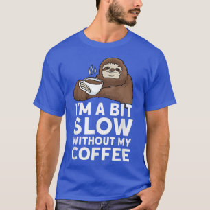 Funny Coffee , Coffee Lover Tshirt, Cute Sloth  T-Shirt