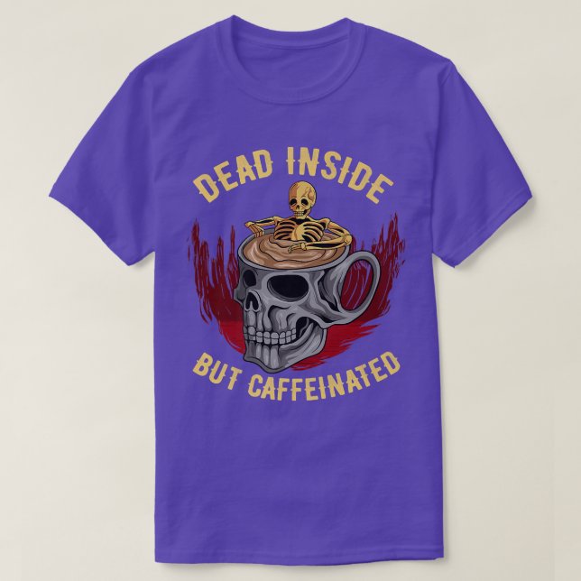 Funny Coffee Dead Inside But Caffeinated Skull Cup T-Shirt (Design Front)