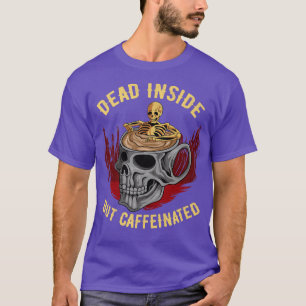 Funny Coffee Dead Inside But Caffeinated Skull Cup T-Shirt
