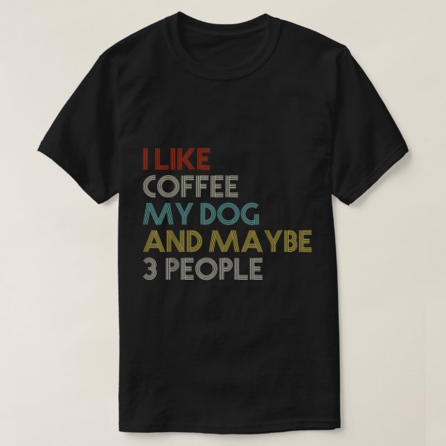 Funny Coffee Dog Lover Quote T-Shirt (Design Front)