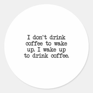 Funny Coffee Drinker Quote Simple Text Graphic  Classic Round Sticker