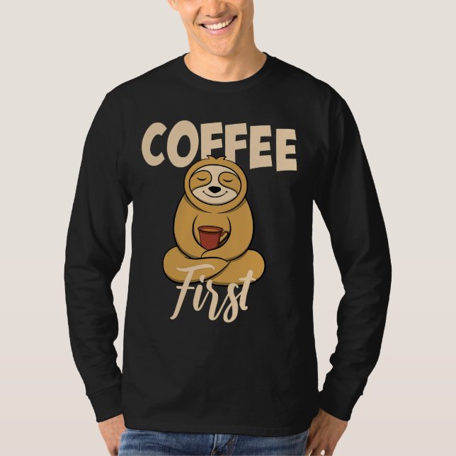 Funny Coffee First Saying Sloth With T-Shirt (Front)