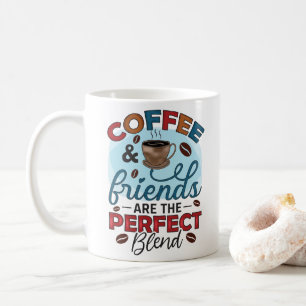 Funny Coffee & Friends are the Perfect Blend Coffee Mug
