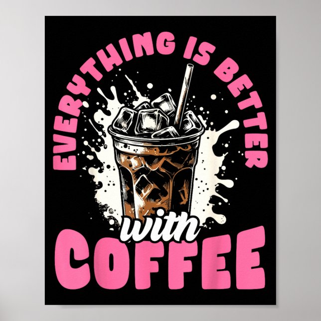 Funny Coffee Gift - Everything Is Better With Coff Poster (Front)