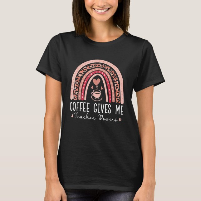Funny Coffee Gives Me Teacher Powers Leopard Rainb T-Shirt (Front)