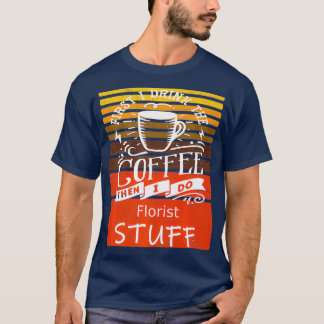 Funny Coffee Graphic Dcor For A Florist Premium T-Shirt