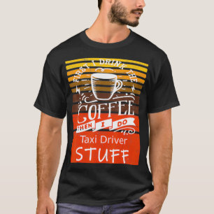 Funny Coffee Graphic Dcor For A Taidriver T-Shirt