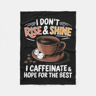 Funny Coffee - I Don't Rise And Shine I Caffeinate Fleece Blanket