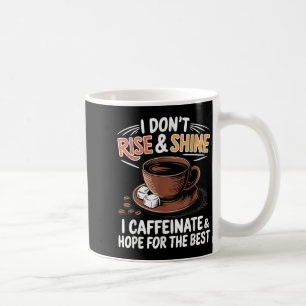 Funny Coffee - I Don't Rise And Shine I Caffeinate Mug