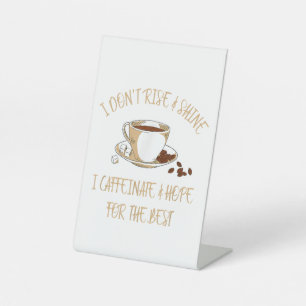 Funny Coffee - I Don't Rise And Shine I Caffeinate Pedestal Sign