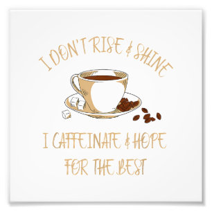 Funny Coffee - I Don't Rise And Shine I Caffeinate Photo Print