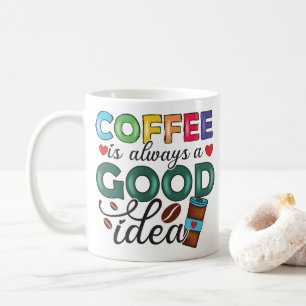 Funny Coffee is always a good idea Typography Mug