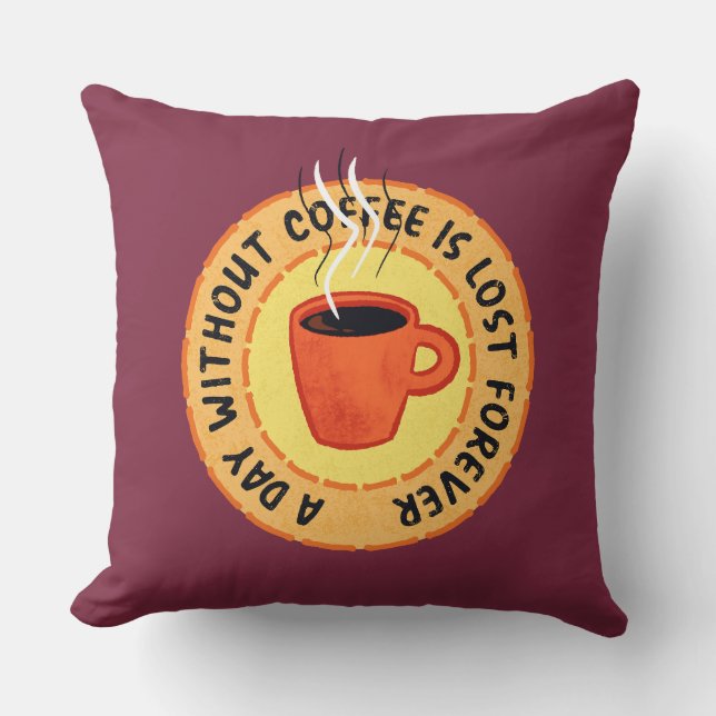 Funny Coffee Lover - Day Without Coffee Is Lost Cushion (Front)