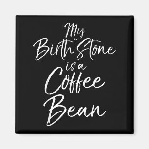 Funny Coffee Lover Gift Quote Birthstone Is A Magnet
