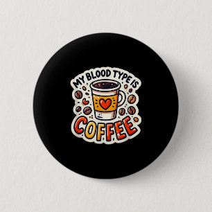 Funny Coffee Lover Quote And Humour My Blood Type  6 Cm Round Badge