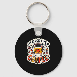 Funny Coffee Lover Quote And Humour My Blood Type Key Ring