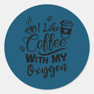 Funny Coffee lover quote Cool Coffee lover i like Classic Round Sticker