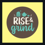 Funny Coffee Lover Rise and Grind Kitchen Art Poster<br><div class="desc">Colourful typography art with retro and vibrant colours. Funny puns and quotes about food,  cooking,  baking and dining. Perfect decoration for your kitchen,  diner,  café,  bakery shop or restaurant. Background colour (the circle and the square) is customisable via the Design Tool.</div>