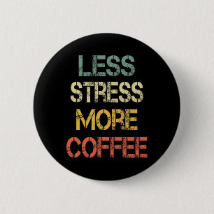 Funny Coffee Lover Sarcastic Retro Less Stress Mor 6 Cm Round Badge