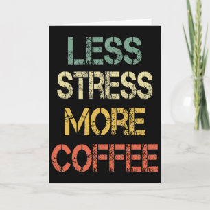 Funny Coffee Lover Sarcastic Retro Less Stress Mor Card