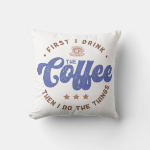 Funny Coffee Lover Saying Cushion